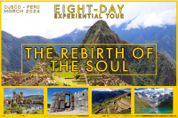 The Rebirth of The Soul: EIGHT-DAY CUSCO-PERÚ Experiential Tour - MARCH 2024