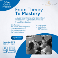 From Theory to Mastery: A 3-Day Supervision Intensive for Committed Introspective Hypnosis Practitioners - NOV 2025